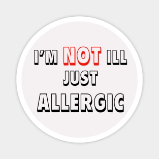 I am not ill just allergic Magnet